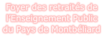 Foyer des retraités de l’Enseignement Public du Pays de Montbéliard