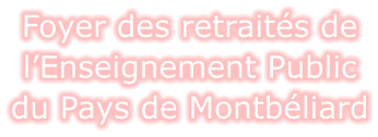 Foyer des retraités de l’Enseignement Public du Pays de Montbéliard